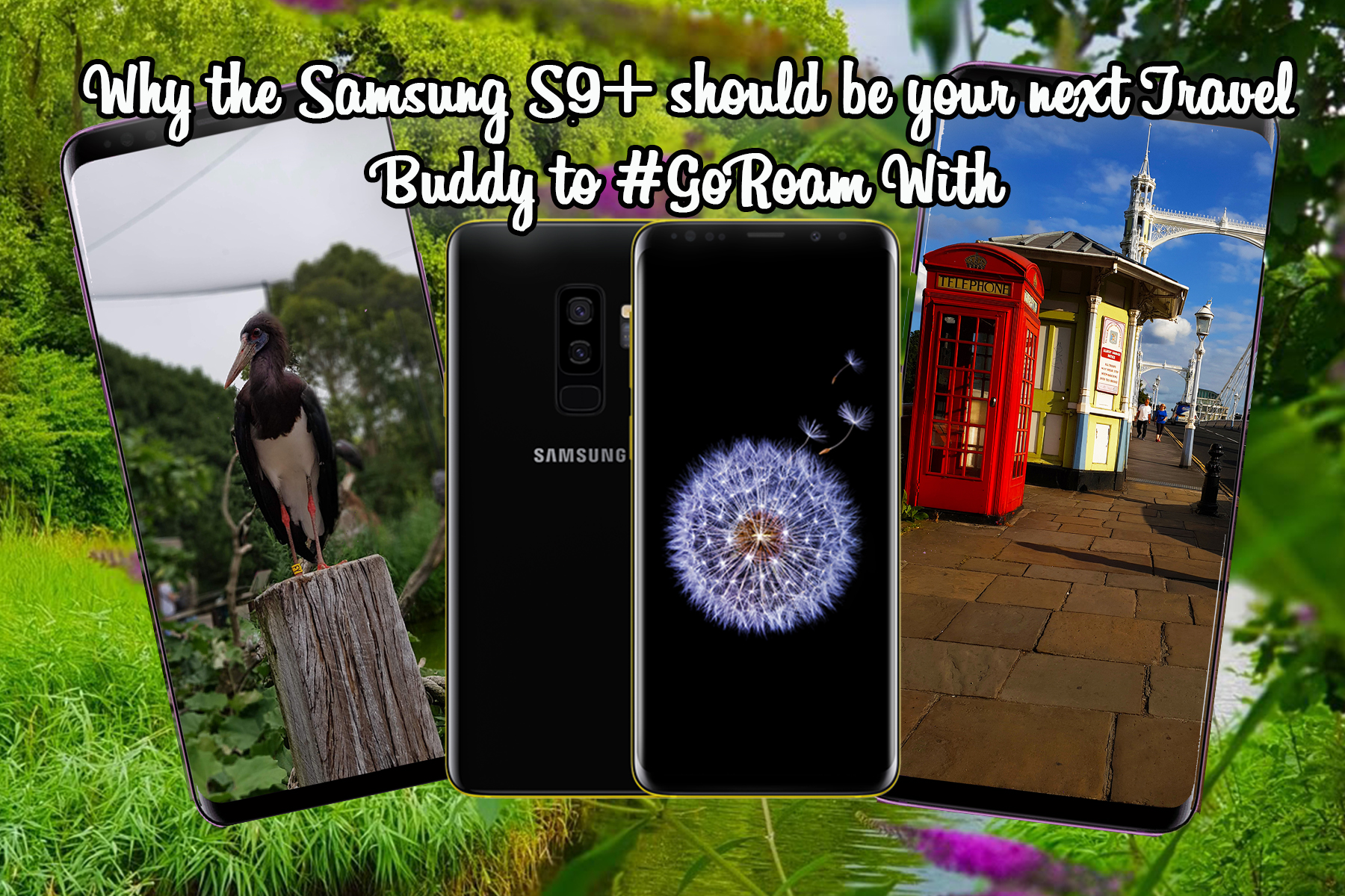 Why the Samsung S9 + should be your next Travel Buddy to #GoRoam With